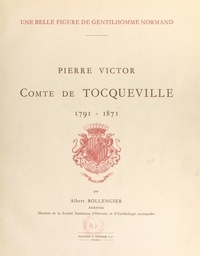 Albert Bollengier - Une belle figure de gentilhomme normand : Pierre Victor, comte de Tocqueville, 1791-1871.