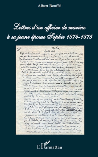 Lettres d'un officier de marine à sa jeune épouse Sophie. 1874-1875