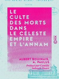 Albert Bouinais et A. Paulus - Le Culte des morts dans le Céleste Empire et l'Annam - Comparé au culte des ancêtres dans l'Antiquité occidentale.