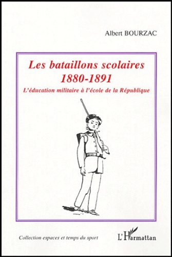 Les bataillons scolaires 1880-1891. L'éducation militaire à l'école de la République