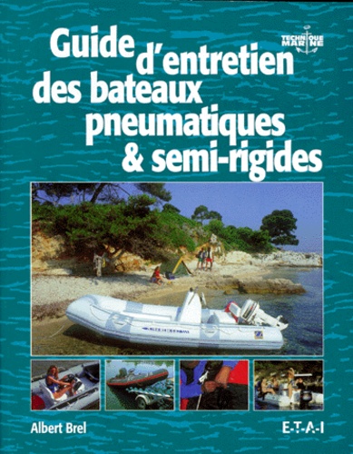 Albert Brel - Guide d'entretien des bateaux pneumatiques & semi-rigides.