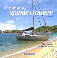 Albert Brel - Le guide de la grande croisière - Bien choisir et équiper son bateau.