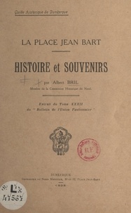 Albert Bril - La Place Jean Bart : histoire et souvenirs.