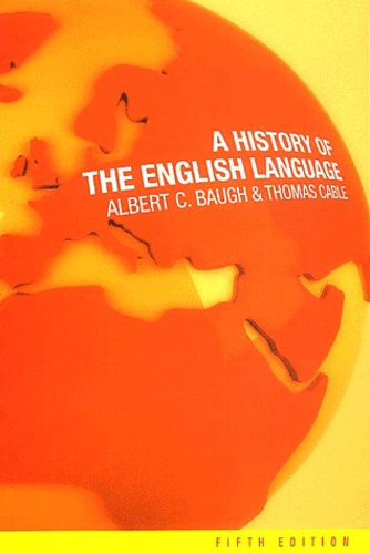 Albert-C Baugh et Thomas Cable - A history of the english language.
