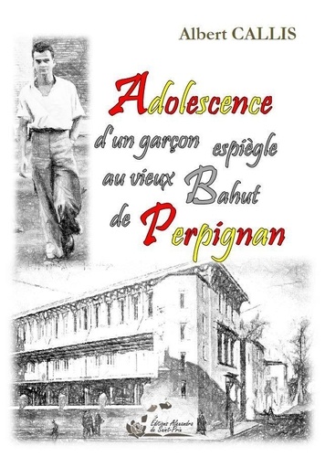 Albert Callis - Adolescence d’un garçon espiègle au vieux Bahut de Perpignan.