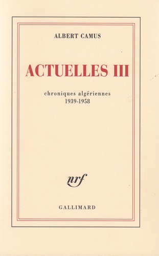 Actuelles III. Chroniques algériennes 1939-1958