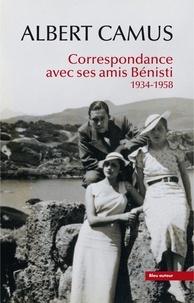Albert Camus - Correspondance avec ses amis Bénisti 1934-1958.