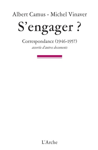 Albert Camus et Michel Vinaver - S'engager ? - Correspondance (1946-1957) assortie d'autres documents.