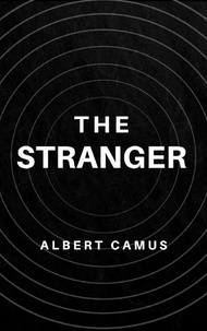 Albert Camus - The Stranger: The Original Unabridged and Complete Edition (Albert Camus Classics).