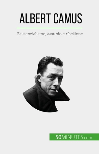 Albert Camus. Esistenzialismo, assurdo e ribellione