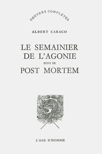 Albert Caraco - Le Semainier de l'agonie : Le Semainier de 1963 - Suivi de Post Mortem.