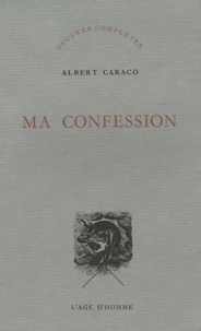 Albert Caraco - Ma confession.