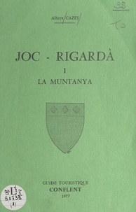Albert Cazes et  Collectif - Joc-Rigardà (1). La muntanya - Guide touristique.