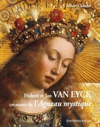 Albert Châtelet - Hubert et Jan Van Eyck créateurs de l'Agneau mystique.