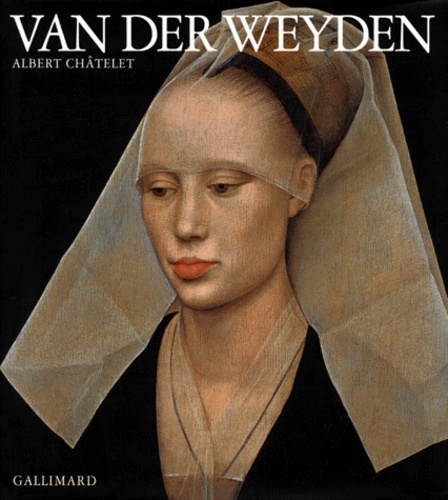 Albert Châtelet - Rogier Van Der Weyden (Rogier De La Pasture).