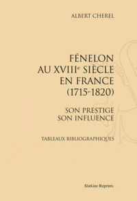 Fénelon au XVIIIe siècle en France (1715-1820). Son prestige, son influence