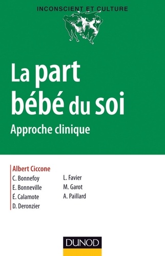 Albert Ciccone et Catherine Bonnefoy - La part bébé du soi - Approche clinique.