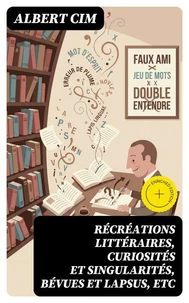 Récréations littéraires, curiosités et singularités, bévues et lapsus, etc
