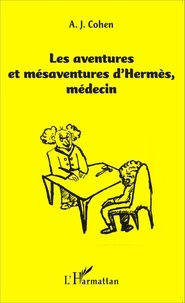Albert Cohen - Les aventures et mésaventures d'Hermès, médecin.