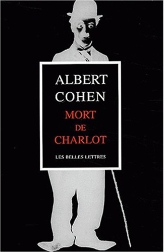 Albert Cohen - Mort de Charlot suivi de Projections ou Après-minuit à Genève et Cher Orient.