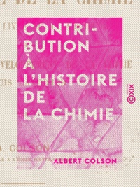 Albert Colson - Contribution à l'histoire de la chimie - À propos du livre de M. Ladenburg sur l'histoire du développement de la chimie depuis Lavoisier.