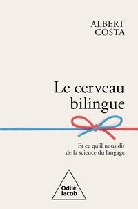 Albert Costa - Le cerveau bilingue - Et ce qu'il nous dit de la science du language.