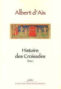  Albert d'Aix - Histoire des Croisades - Tome 1.