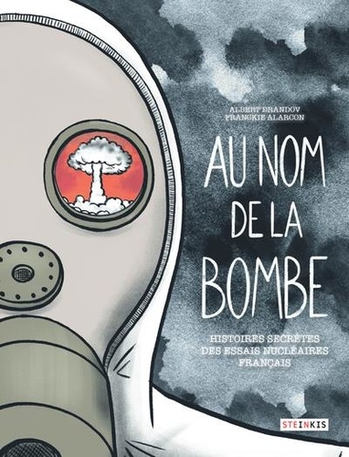 Au nom de la bombe. Histoire secrète des essais nucléaires français