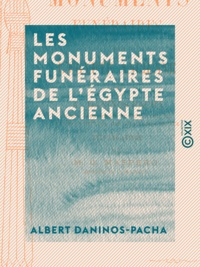 Albert Daninos-Pacha - Les Monuments funéraires de l'Égypte ancienne.