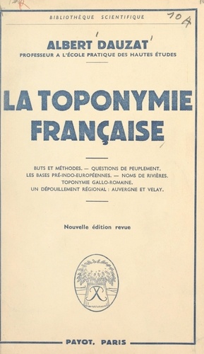 La toponymie française. Buts et mérhodes, questions de peuplement, les bases pré-indo-européennes, noms de rivières, toponymie gallo-romaine. Un dépouillement régional : Auvergne et Velay