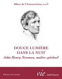  Albert de l'Annonciation - Douce lumière dans la nuit - John Henry Newman, Maître spirituel.