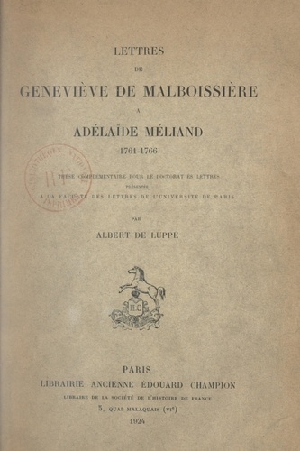 Lettres de Geneviève de Malboissière à Adélaïde Méliand, 1761-1766. Thèse complémentaire pour le Doctorat ès lettres présentée à la Faculté des lettres de l'Université de Paris