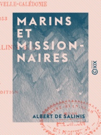 Albert de Salinis - Marins et Missionnaires - Conquête de la Nouvelle-Calédonie, 1843-1853.