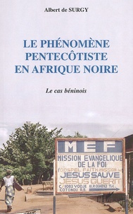 Albert de Surgy - Le phénomène pentecôtiste en Afrique noire - Le cas béninois.