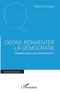 Albert de Surgy - Osons réinventer la démocratie - Comment rendre le pouvoir aux citoyens ?.
