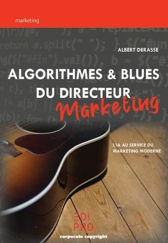 Algorithmes & blues du directeur marketing. L'IA au service du marketing moderne