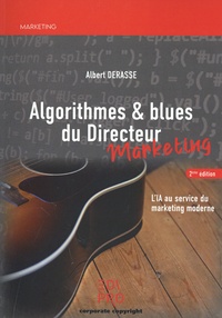 Albert Derasse - Algorithmes & blues du Directeur marketing - L'IA au service du marketing moderne.