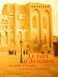 Albert Detaille et Gérard Detaille - Le Pays D'Avignon. Un Siecle D'Images : A Century Of Pictures.