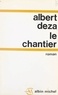 Albert Deza - Le chantier.