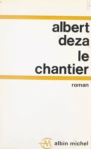 Albert Deza - Le chantier.