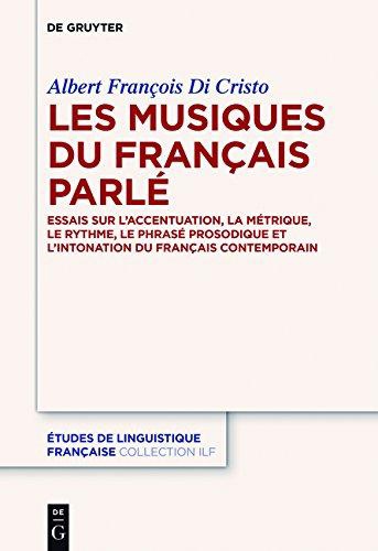 Albert Di Cristo - Les musiques du français parlé - Essais sur laccentuation, la métrique, le rythme, le phrasé et l'intonation du français contemporain.