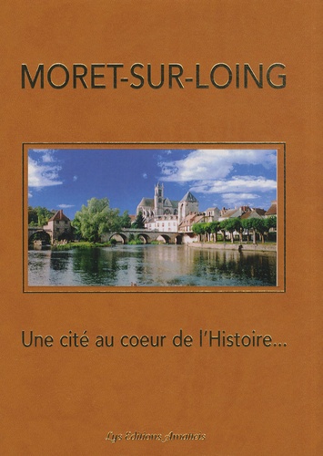 Albert Didon - Moret-sur-Loing - Une cité au coeur de l'histoire....
