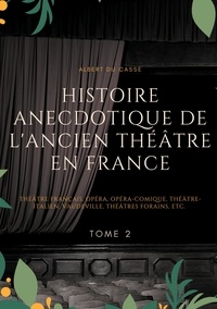 Albert Du Casse - Histoire anecdotique de l'ancien théâtre en France - Tome 2.