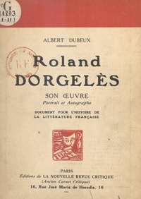Albert Dubeux - Roland Dorgelès : son œuvre, portrait et autographe - Document pour l'histoire de la littérature française.