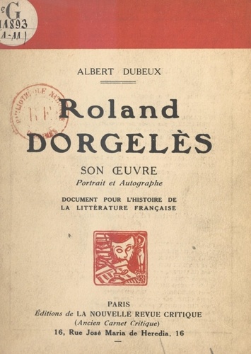 Roland Dorgelès : son œuvre, portrait et autographe. Document pour l'histoire de la littérature française