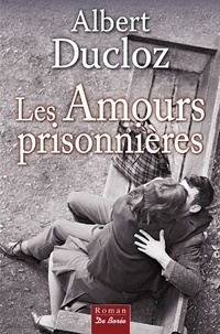 Obtenir un eBook Les amours prisonnières par Albert Ducloz (French Edition) 9782812918056 RTF DJVU CHM