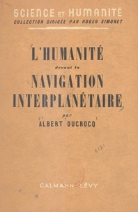 Albert Ducrocq et Roger Simonet - L'humanité devant la navigation interplanétaire.