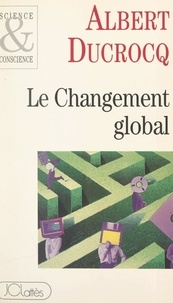 Albert Ducrocq - Le changement global.