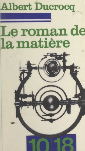 Le roman de la matière. Cybernétique et univers