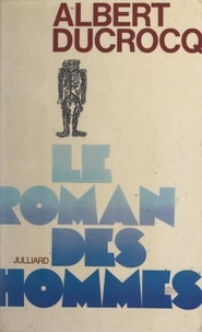 Albert Ducrocq - Le roman des hommes.